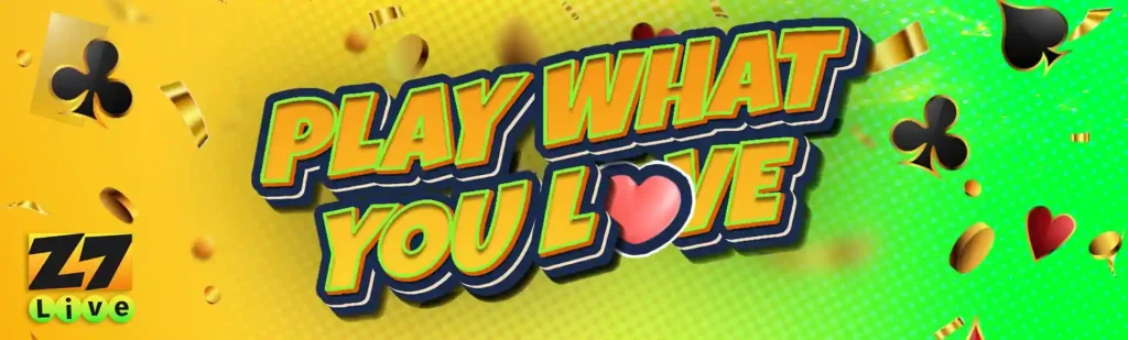 Play What You Love z7live1 gaming experience